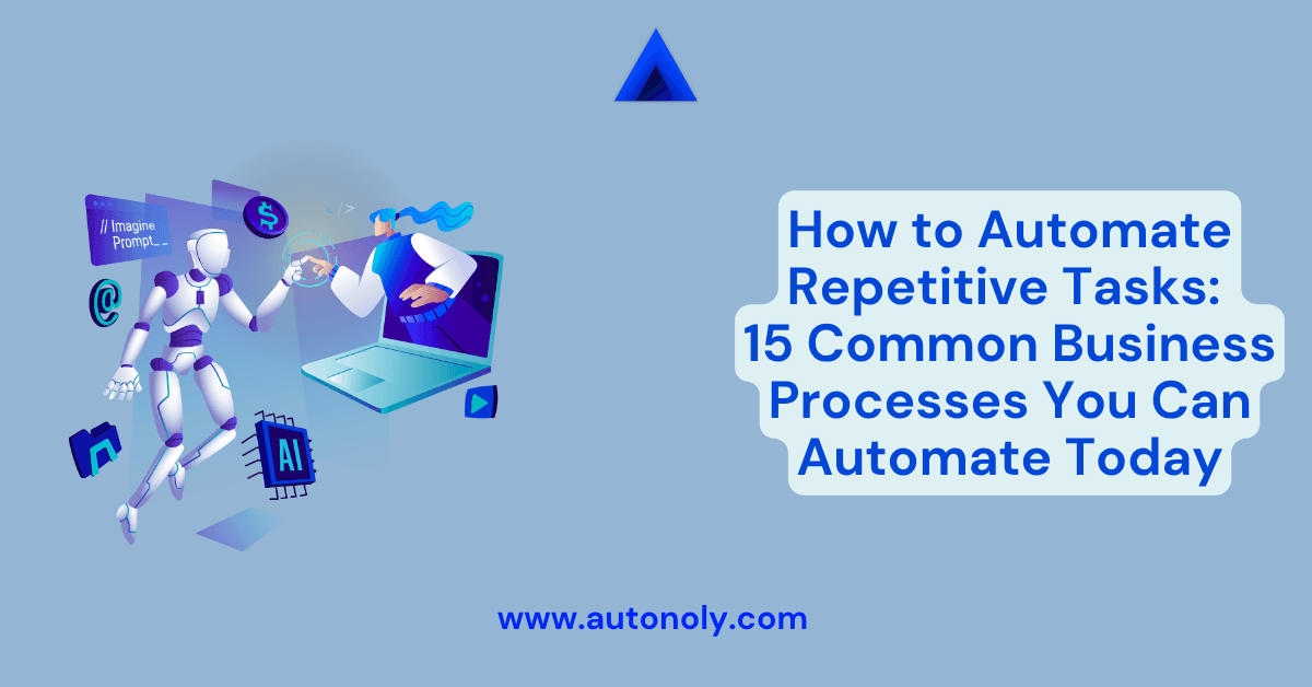 How to Automate Repetitive Tasks: 15 Common Business Processes You Can Automate Today