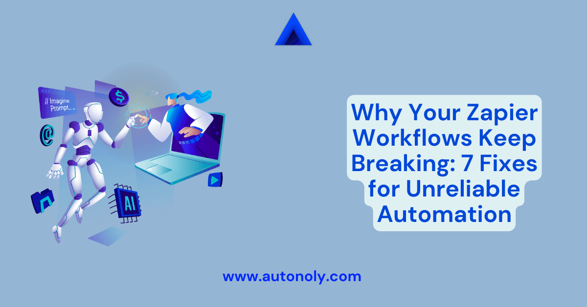 Why Your Zapier Workflows Keep Breaking: 7 Fixes for Unreliable Automation