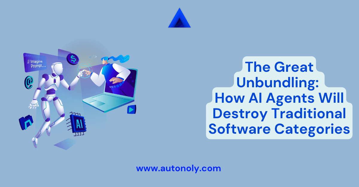 The Great Unbundling: How AI Agents Will Destroy Traditional Software Categories