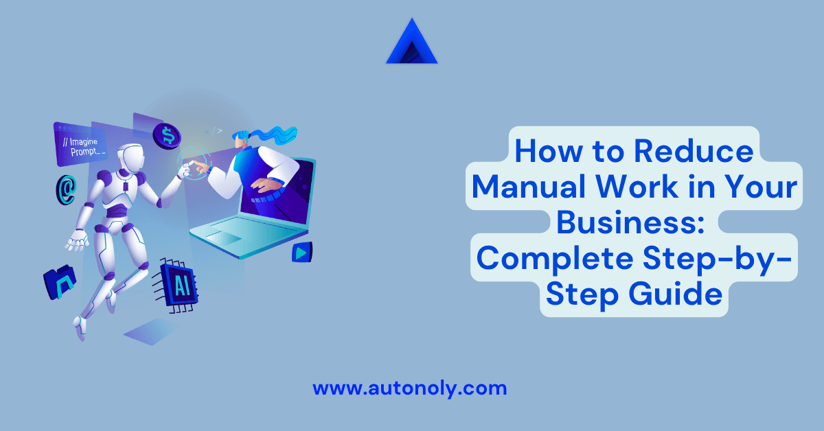 How to Reduce Manual Work in Your Business: Complete Step-by-Step Guide