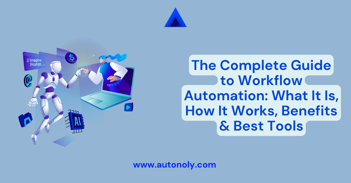 The Complete Guide to Workflow Automation: What It Is, How It Works, Benefits & Best Tools