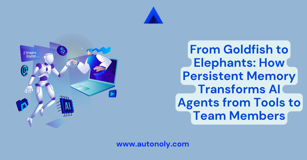 From Goldfish to Elephants: How Persistent Memory Transforms AI Agents from Tools to Team Members