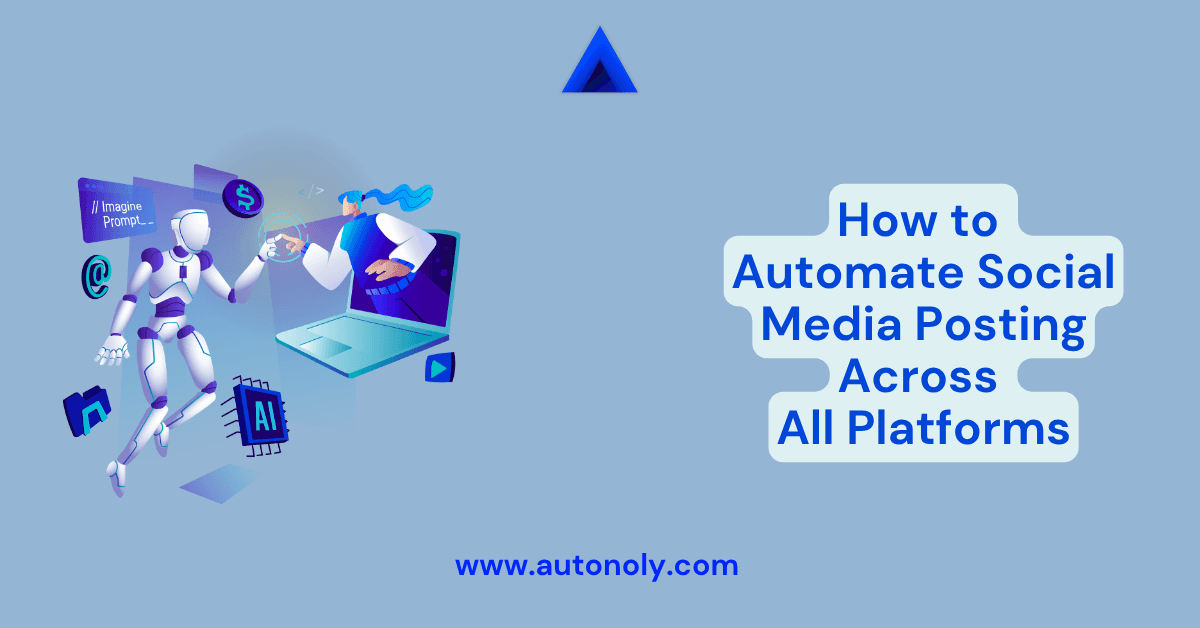 How to Automate Social Media Posting Across All Platforms