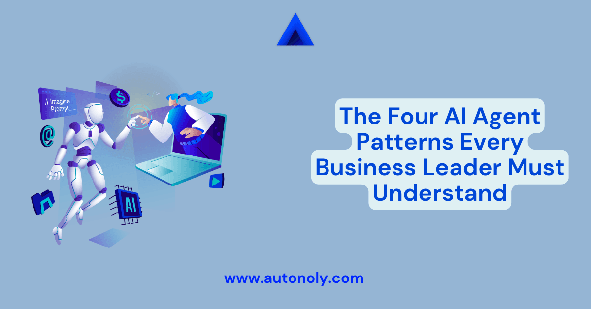 The Four AI Agent Patterns Every Business Leader Must Understand