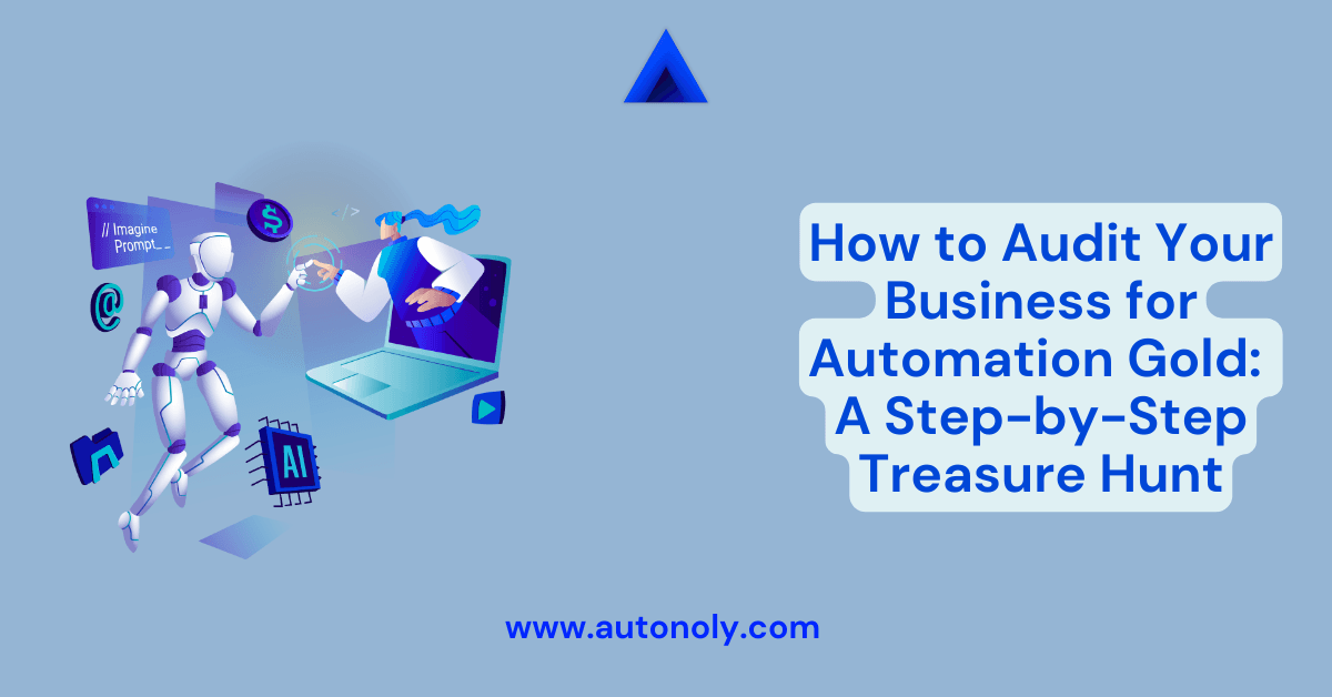 How to Audit Your Business for Automation Gold: A Step-by-Step Treasure Hunt