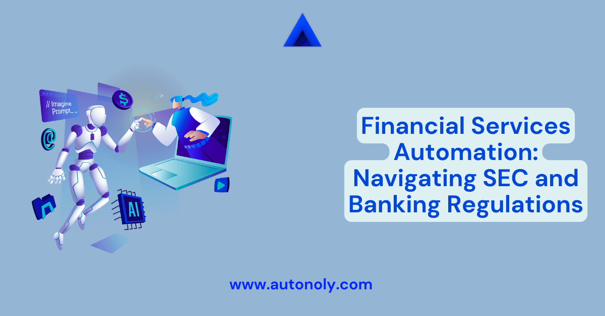 Financial Services Automation: Navigating SEC and Banking Regulations