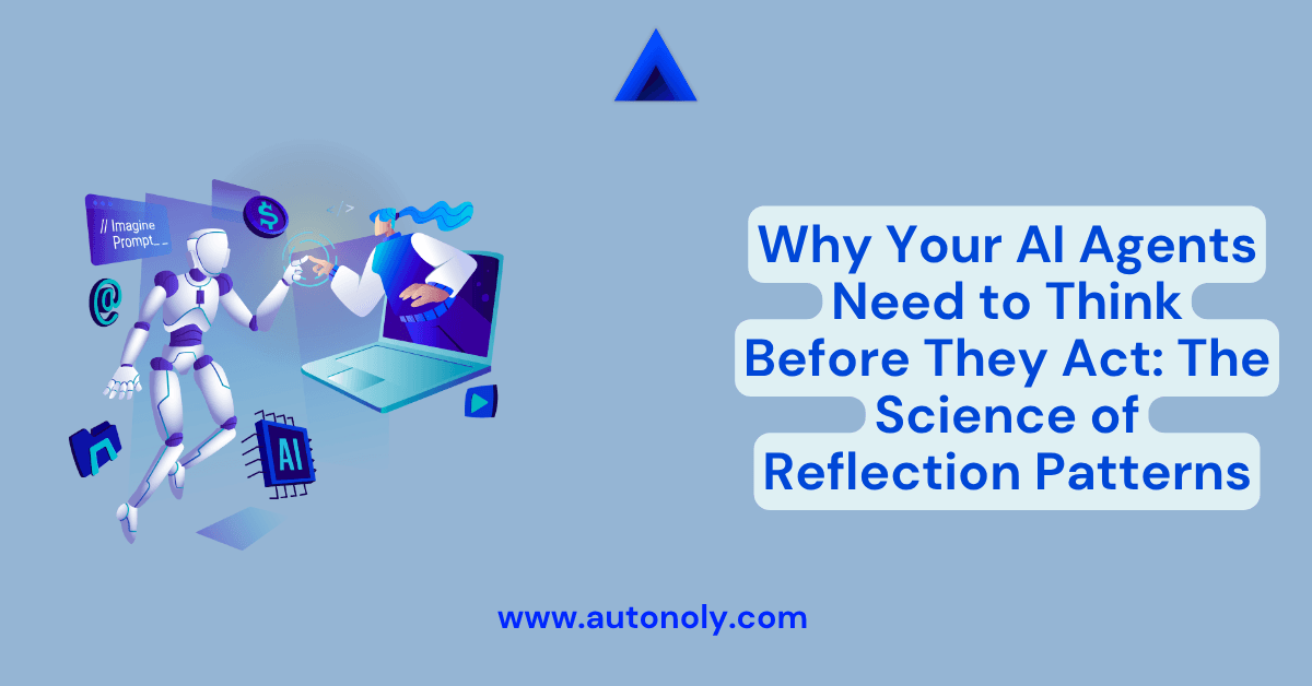 Why Your AI Agents Need to Think Before They Act: The Science of Reflection Patterns