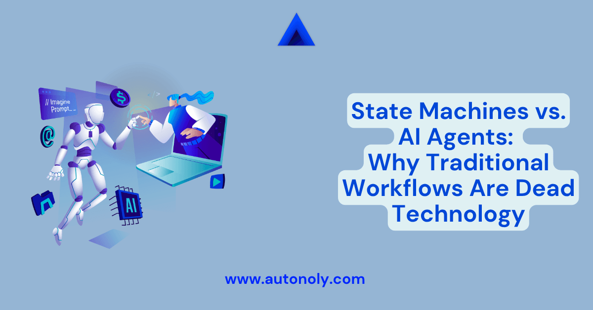 State Machines vs. AI Agents: Why Traditional Workflows Are Dead Technology