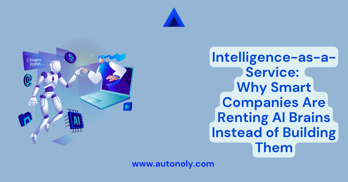 Intelligence-as-a-Service: Why Smart Companies Are Renting AI Brains Instead of Building Them