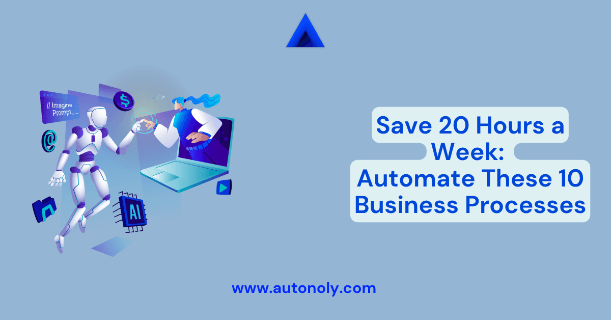 Save 20 Hours a Week: Automate These 10 Business Processes