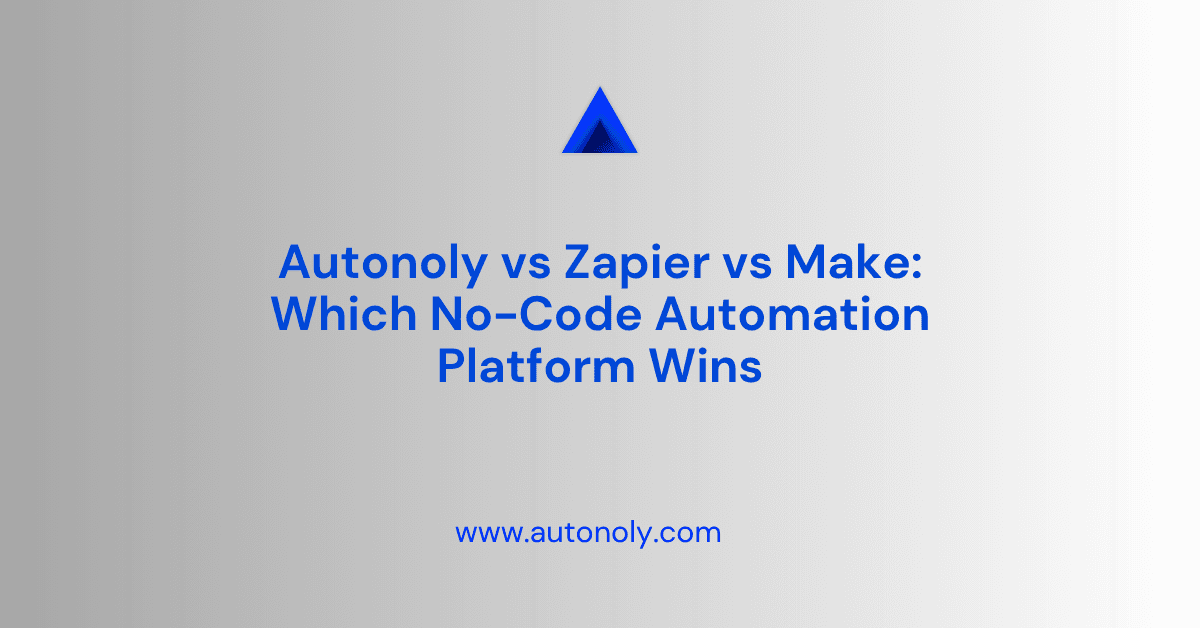 Autonoly vs Zapier vs Make: Which No-Code Automation Platform Wins