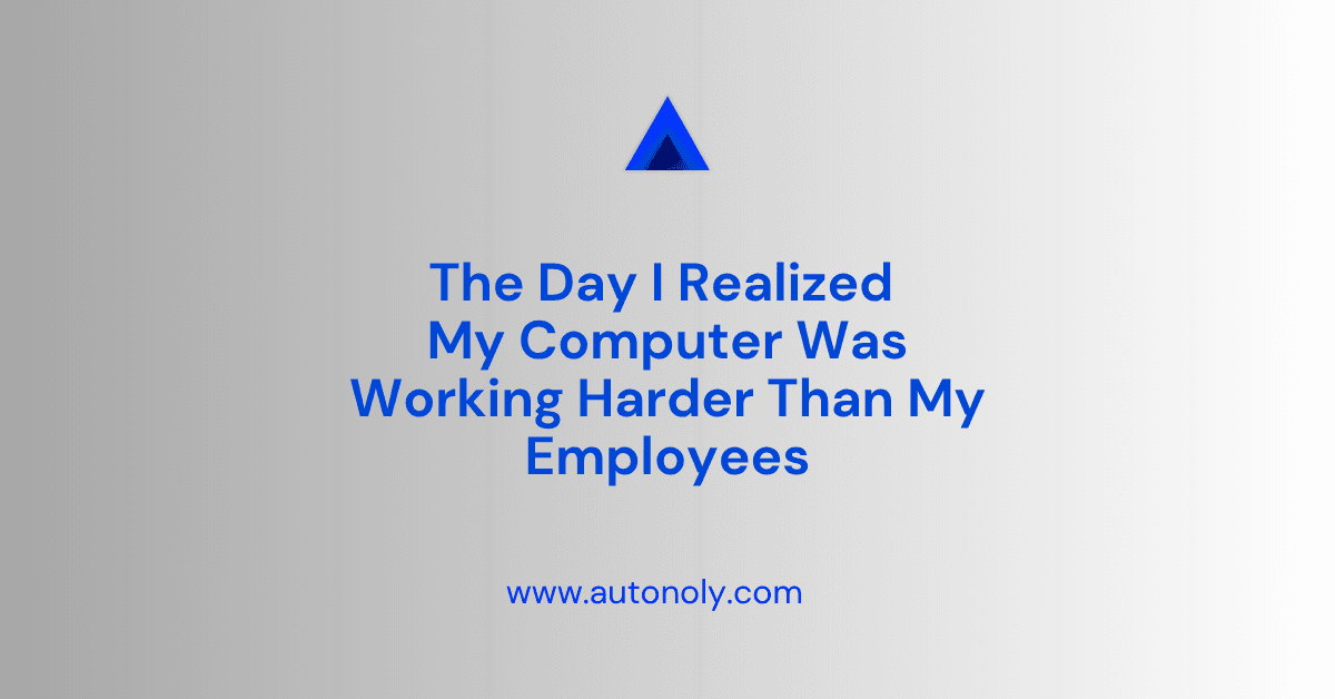 The Day I Realized My Computer Was Working Harder Than My Employees