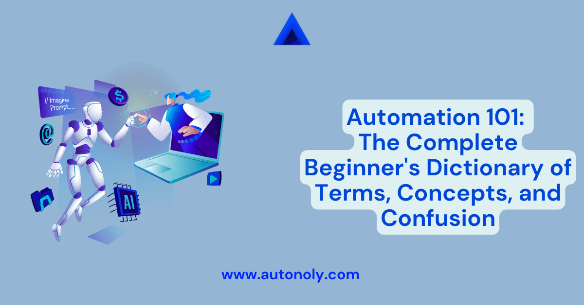 Automation 101: The Complete Beginner's Dictionary of Terms, Concepts, and Confusion