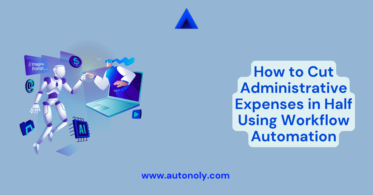 How to Cut Administrative Expenses in Half Using Workflow Automation