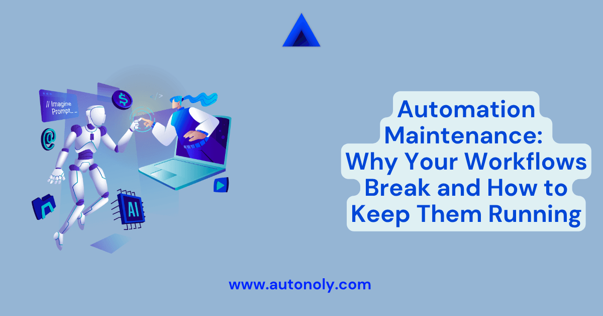 Automation Maintenance: Why Your Workflows Break and How to Keep Them Running