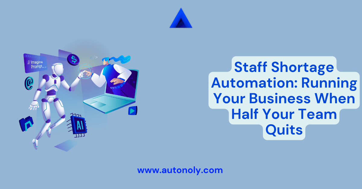 Staff Shortage Automation: Running Your Business When Half Your Team Quits
