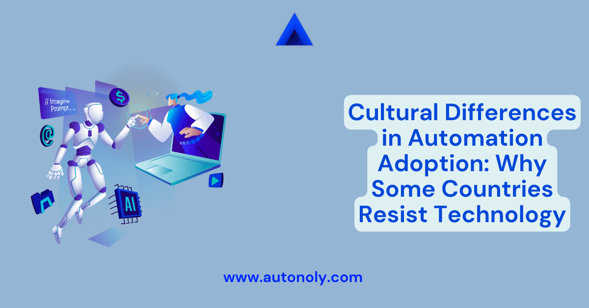 Cultural Differences in Automation Adoption: Why Some Countries Resist Technology