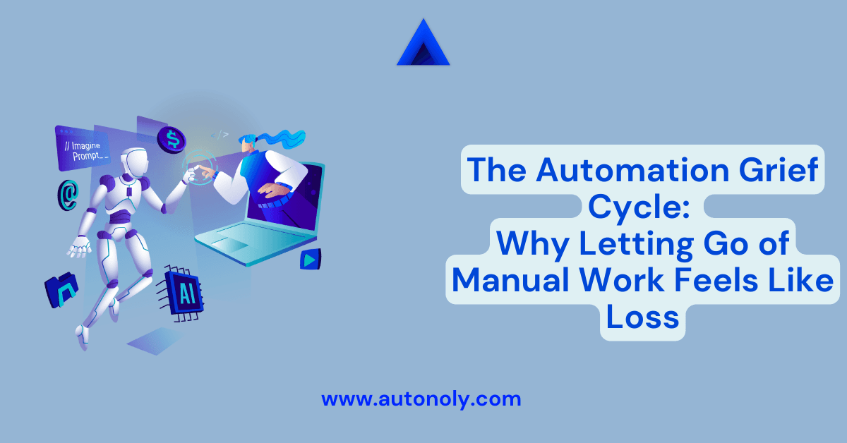 The Automation Grief Cycle: Why Letting Go of Manual Work Feels Like Loss