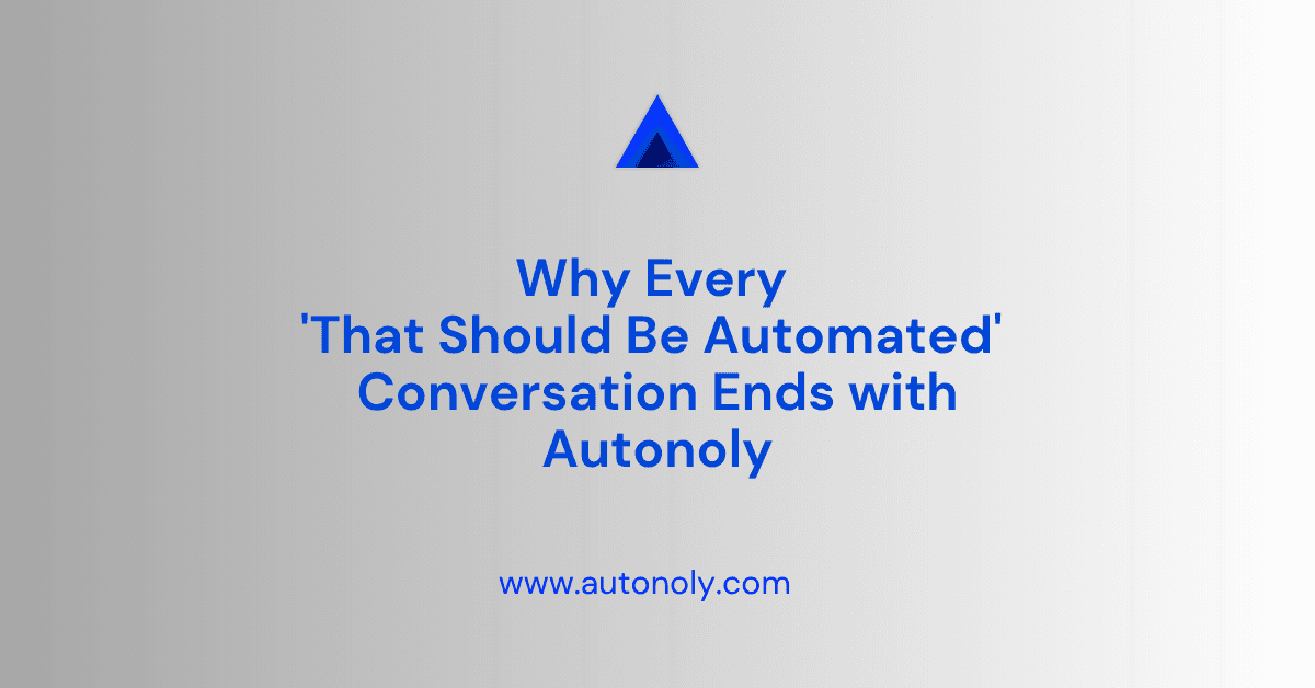 Why Every 'That Should Be Automated' Conversation Ends with Autonoly