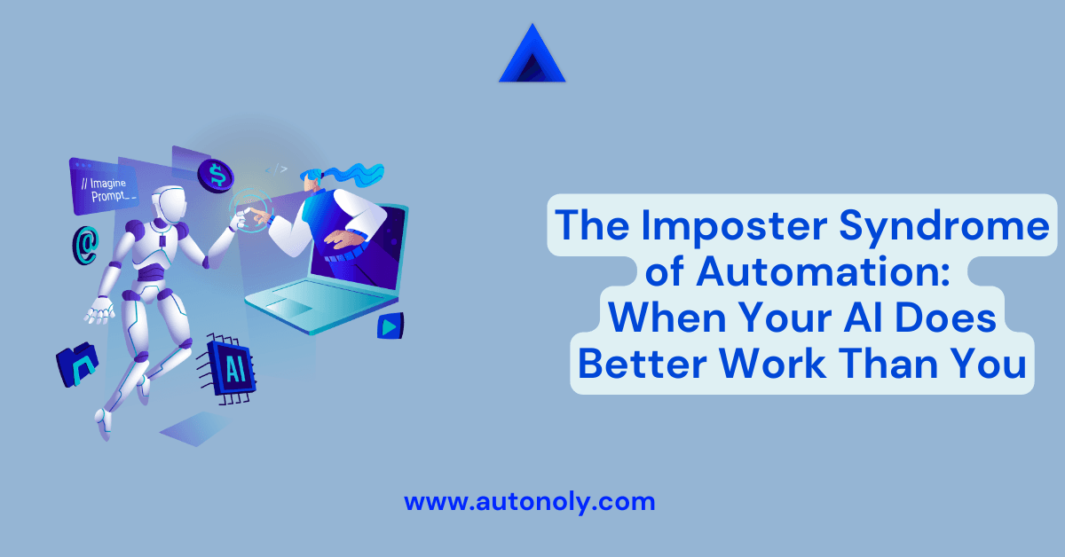The Imposter Syndrome of Automation: When Your AI Does Better Work Than You