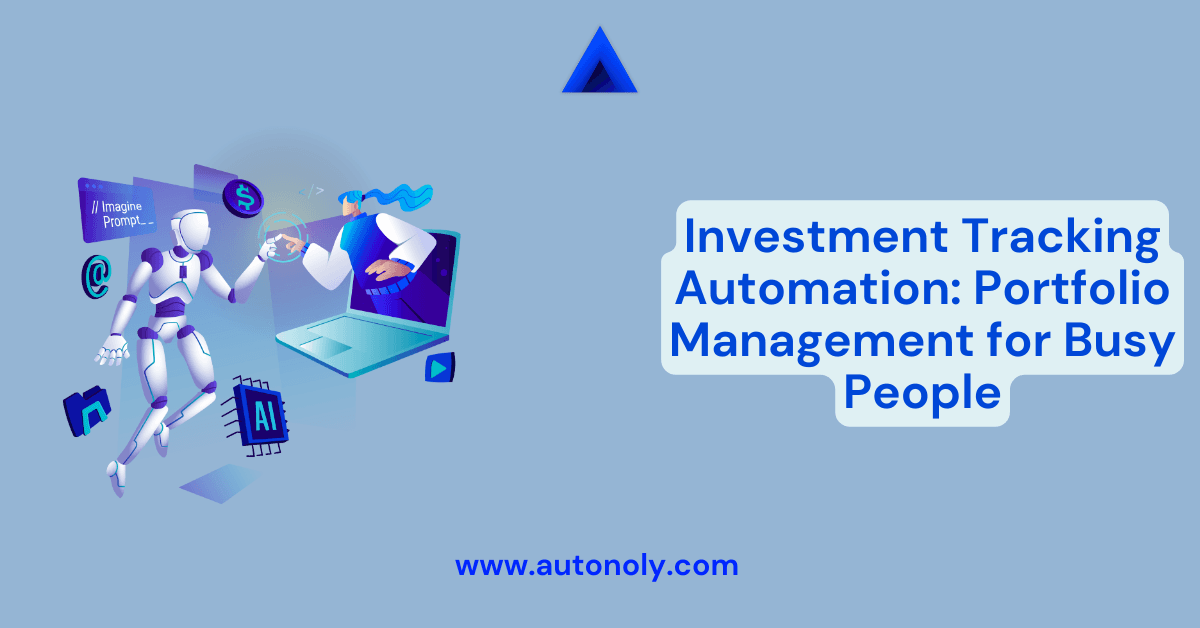 Investment Tracking Automation: Portfolio Management for Busy People