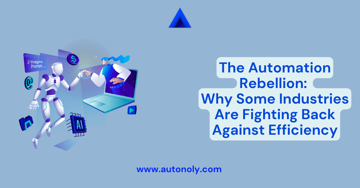 The Automation Rebellion: Why Some Industries Are Fighting Back Against Efficiency