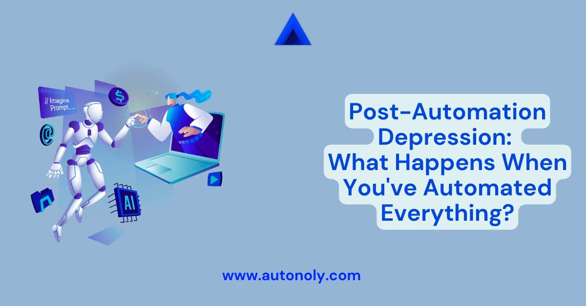 Post-Automation Depression: What Happens When You've Automated Everything?