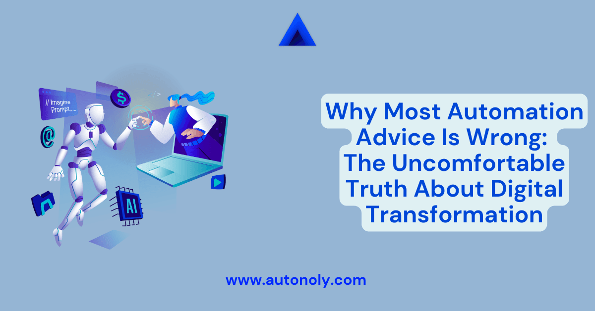 Why Most Automation Advice Is Wrong: The Uncomfortable Truth About Digital Transformation