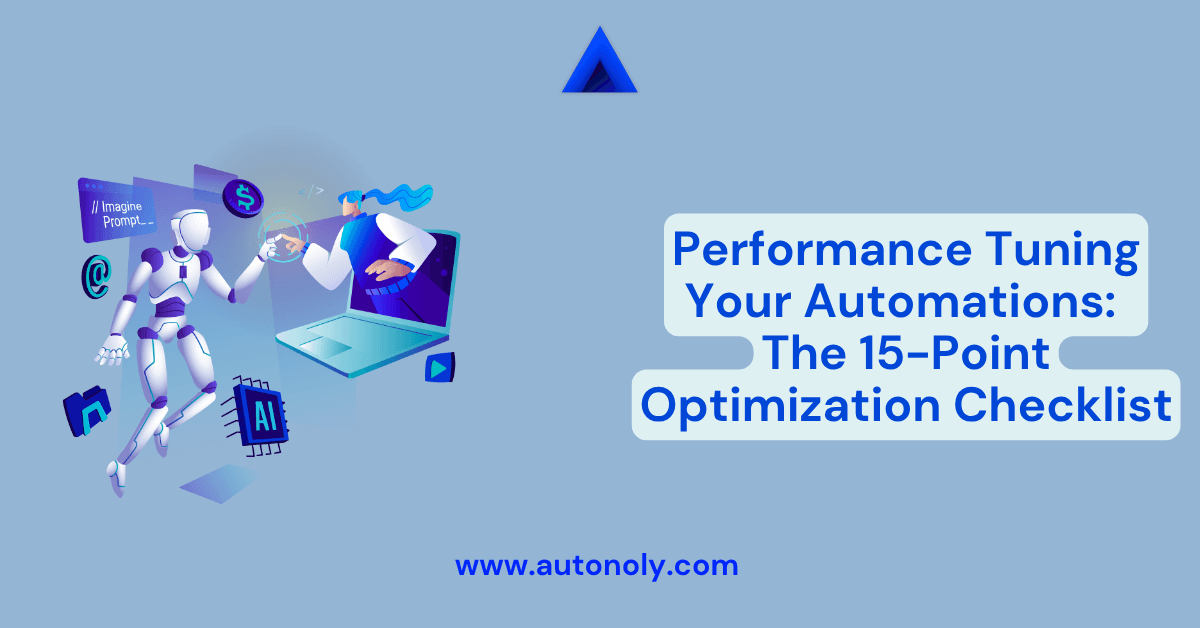 Performance Tuning Your Automations: The 15-Point Optimization Checklist