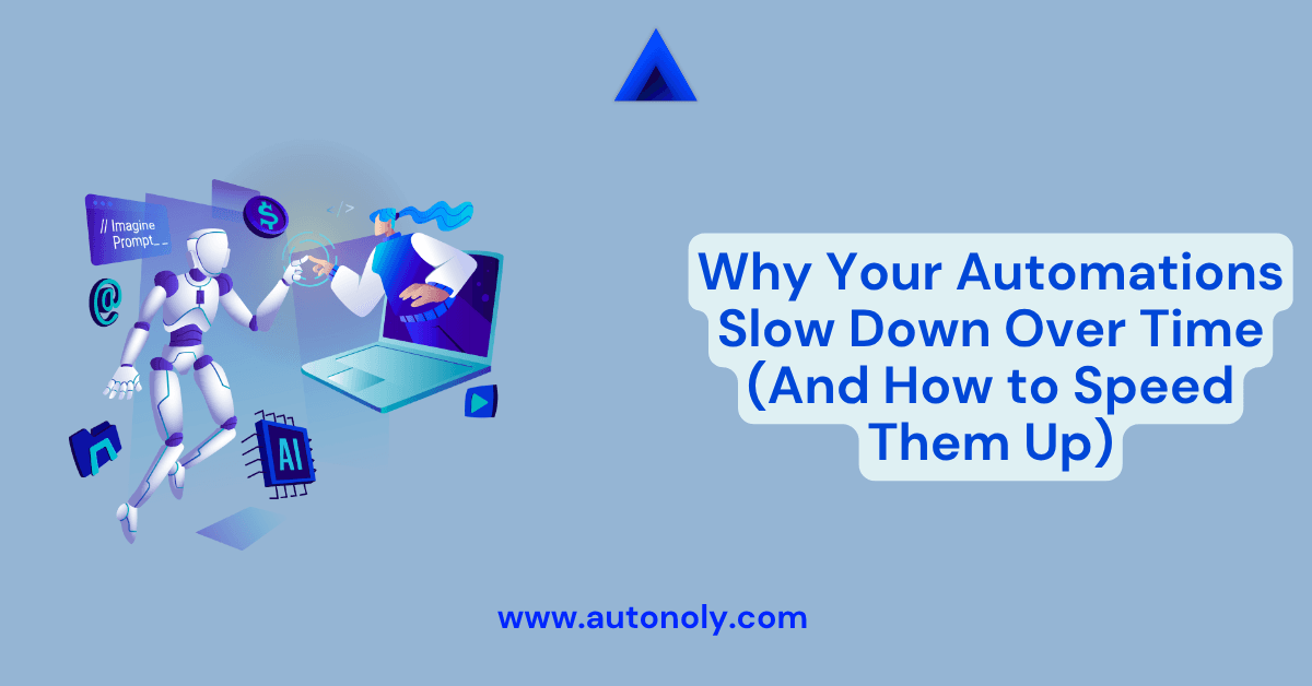 Why Your Automations Slow Down Over Time (And How to Speed Them Up)
