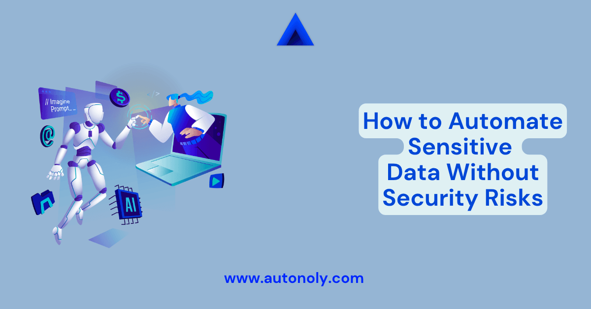 How to Automate Sensitive Data Without Security Risks