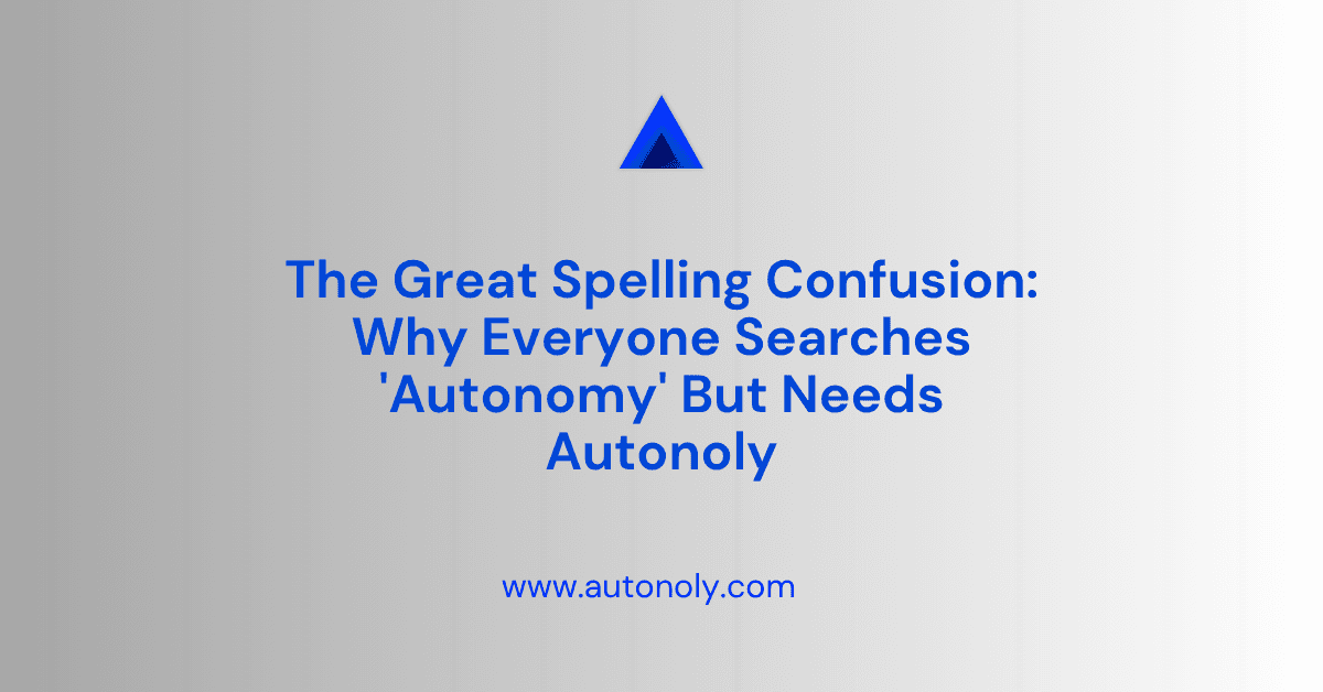 The Great Spelling Confusion: Why Everyone Searches 'Autonomy' But Needs Autonoly