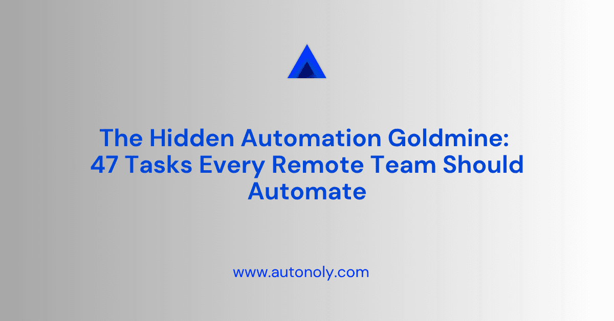 The Hidden Automation Goldmine: 47 Tasks Every Remote Team Should Automate