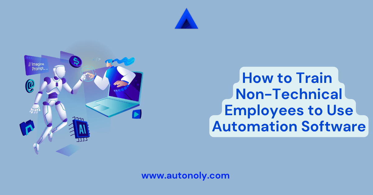 How to Train Non-Technical Employees to Use Automation Software