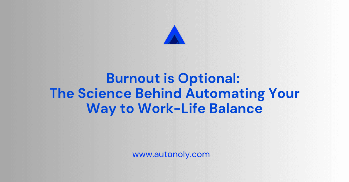 Burnout is Optional: The Science Behind Automating Your Way to Work-Life Balance