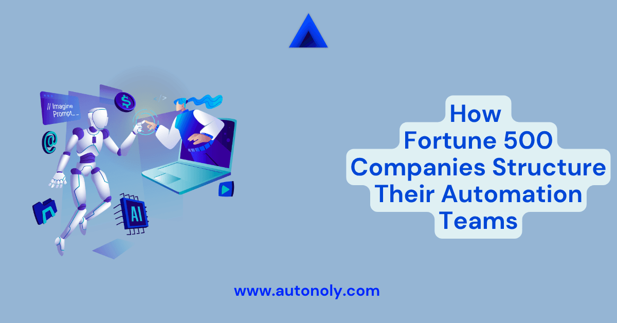 How Fortune 500 Companies Structure Their Automation Teams