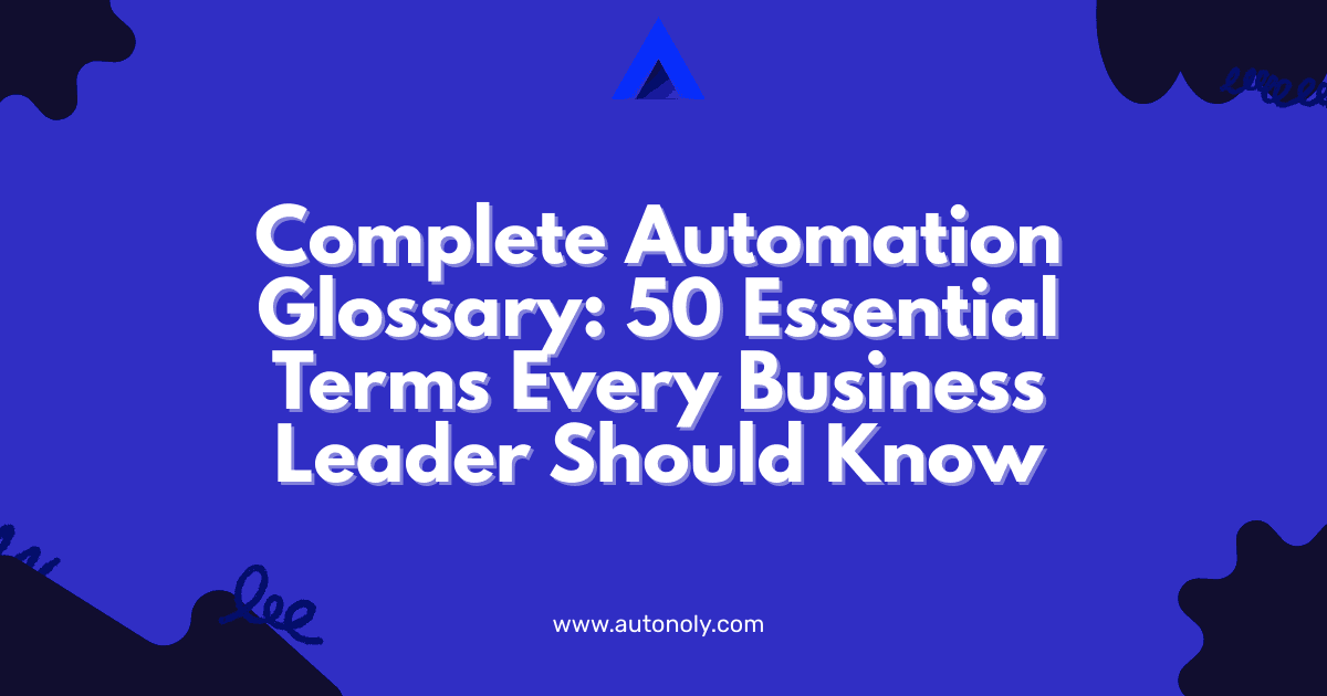 Complete Automation Glossary: 50 Essential Terms Every Business Leader Should Know