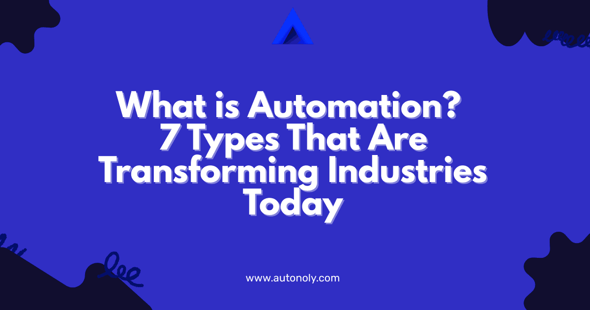 What is Automation? 7 Types That Are Transforming Industries Today