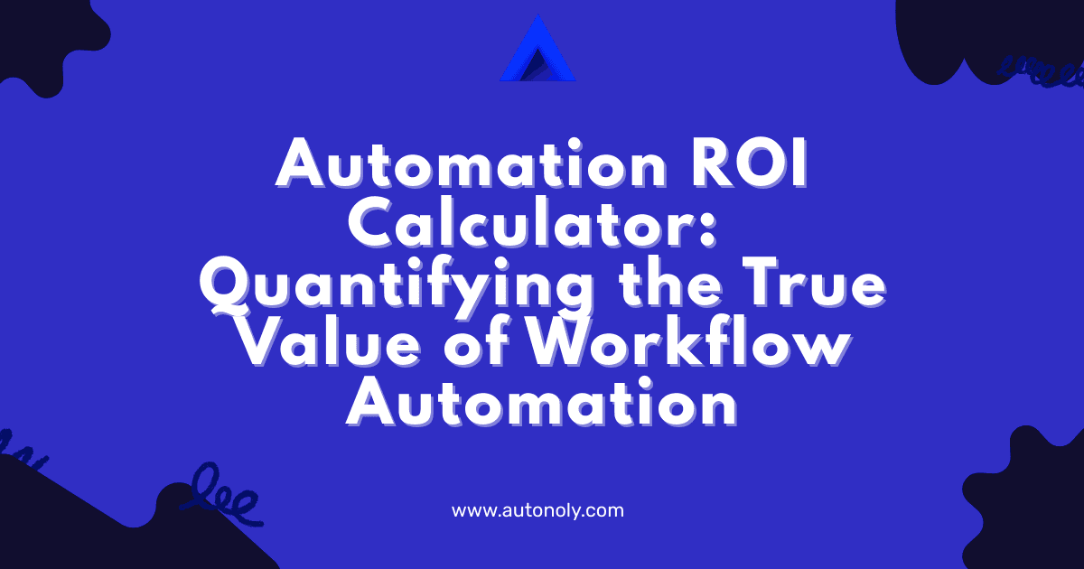 Automation ROI Calculator: Quantifying the True Value of Workflow Automation