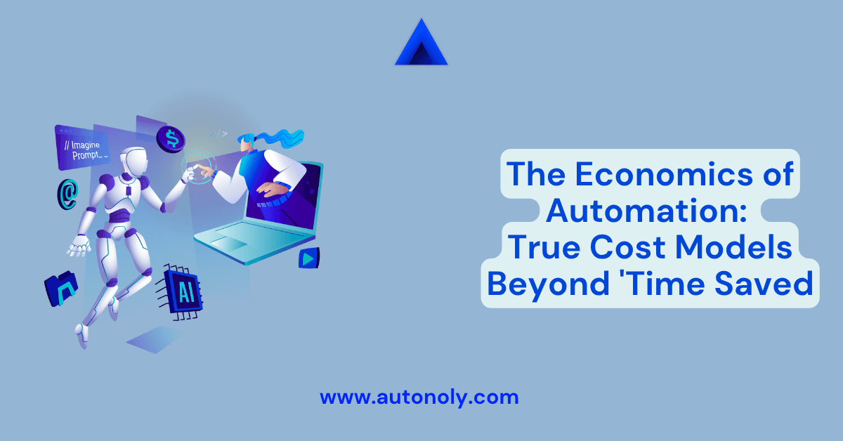 The Economics of Automation: True Cost Models Beyond 'Time Saved'