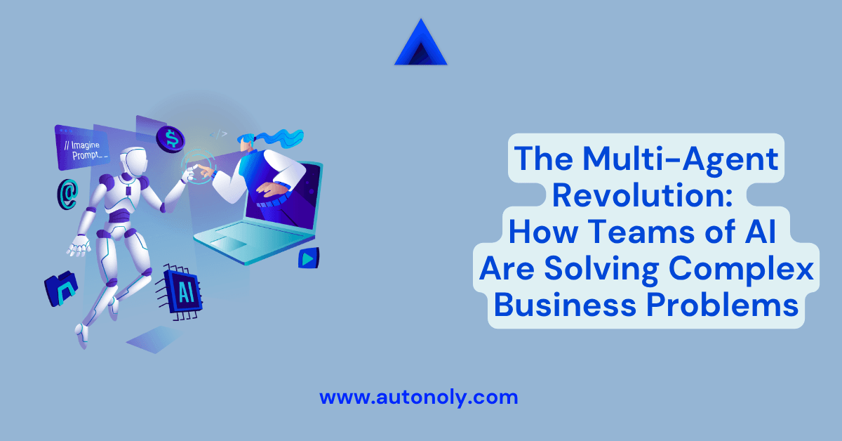 The Multi-Agent Revolution: How Teams of AI Are Solving Complex Business Problems