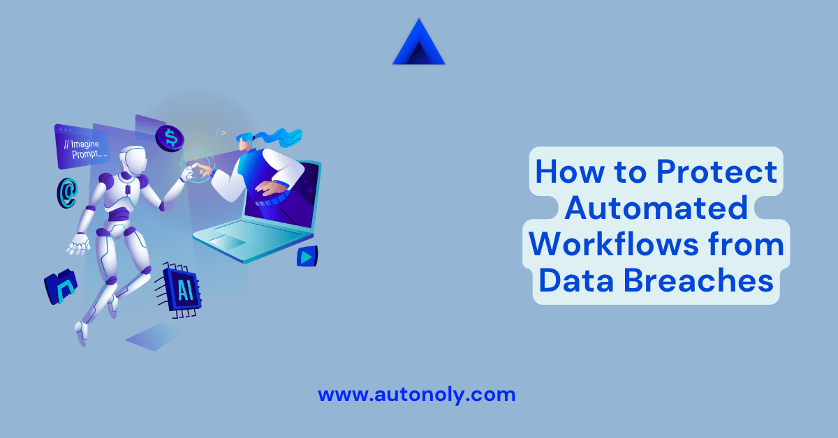 How to Protect Automated Workflows from Data Breaches