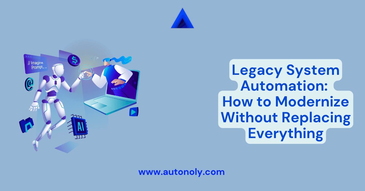 Legacy System Automation: How to Modernize Without Replacing Everything