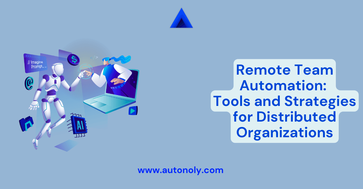 Remote Team Automation: Tools and Strategies for Distributed Organizations