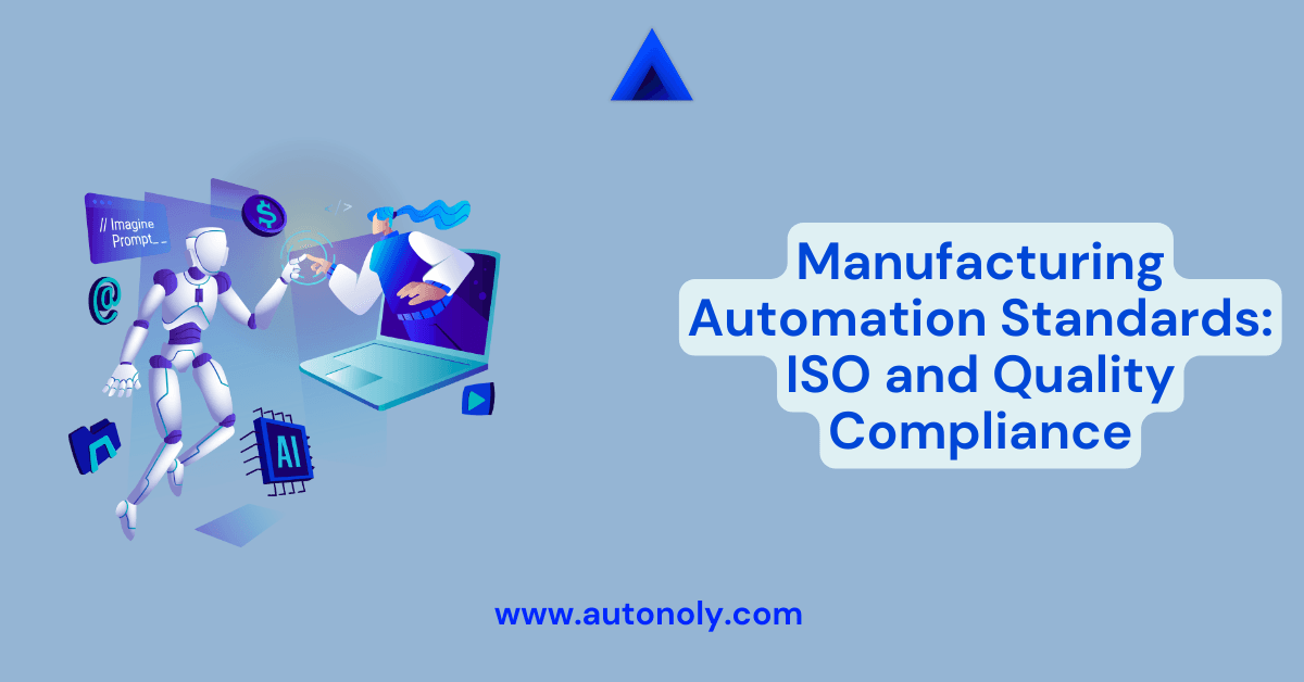 Manufacturing Automation Standards: ISO and Quality Compliance