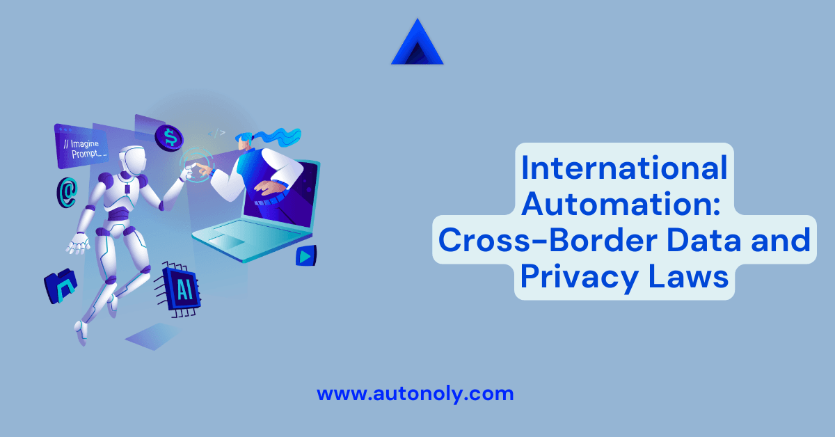 International Automation: Cross-Border Data and Privacy Laws