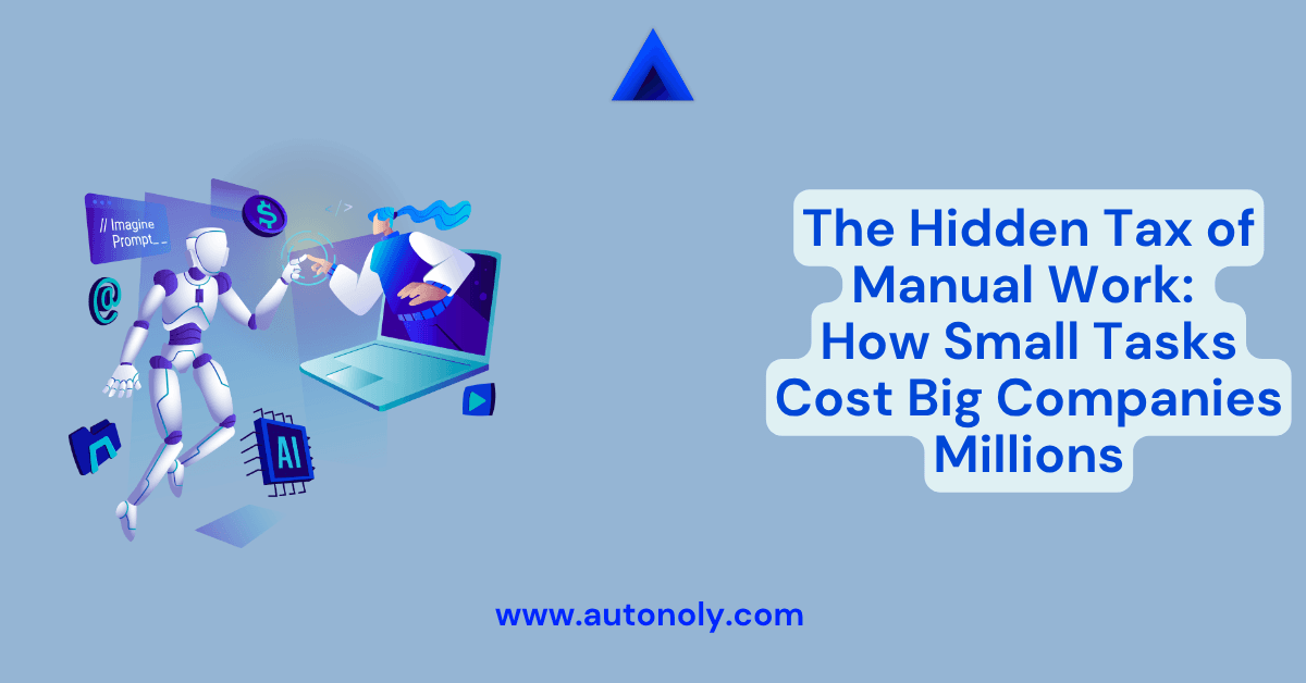 The Hidden Tax of Manual Work: How Small Tasks Cost Big Companies Millions