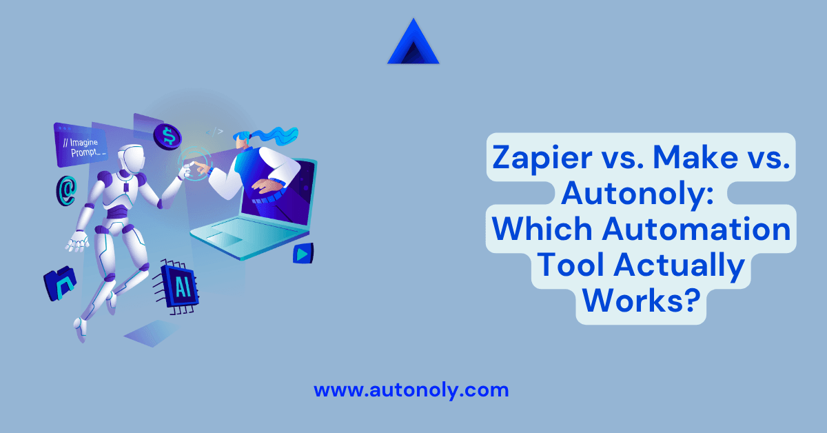 Zapier vs. Make vs. Autonoly: Which Automation Tool Actually Works?