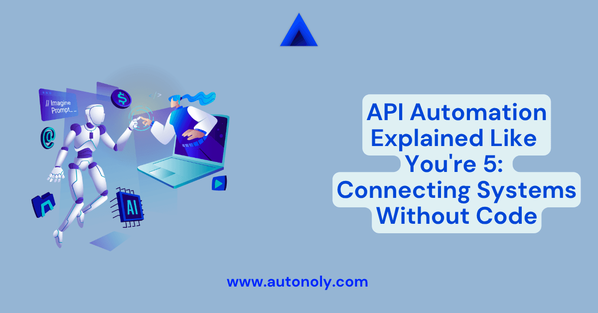API Automation Explained Like You're 5: Connecting Systems Without Code